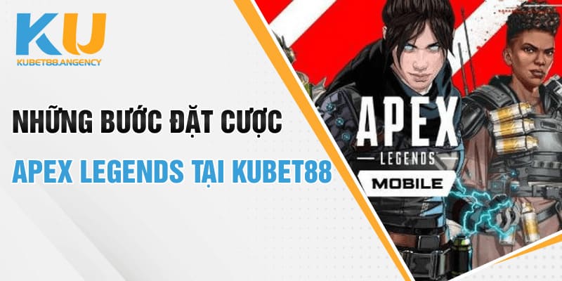 Những bước đặt cược Apex Legends tại Kubet88