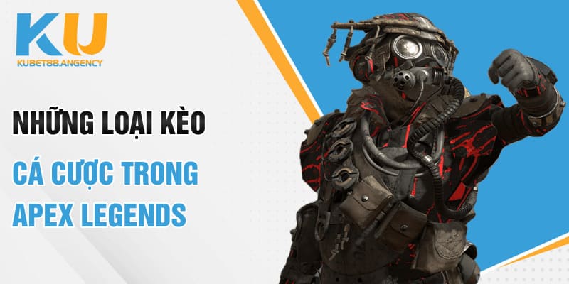 Những loại kèo cá cược trong Apex Legends
