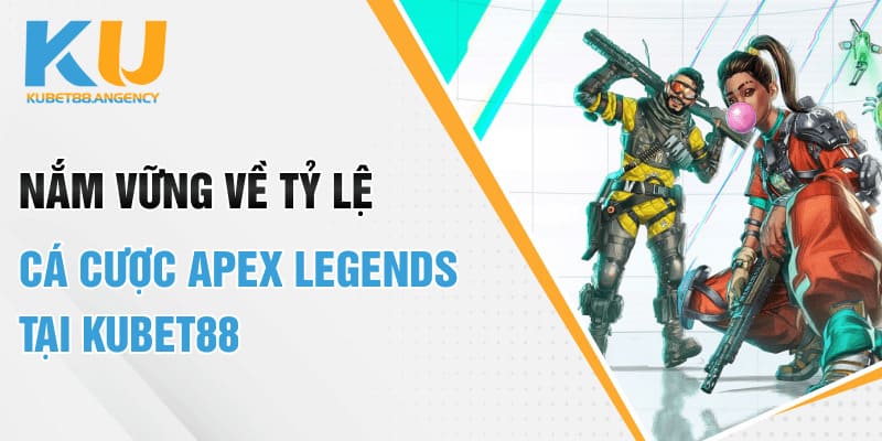 Nắm vững về tỷ lệ cá cược Apex Legends tại Kubet88