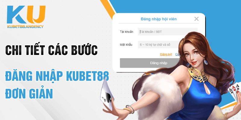 Chi tiết các bước đăng nhập Kubet88 đơn giản
