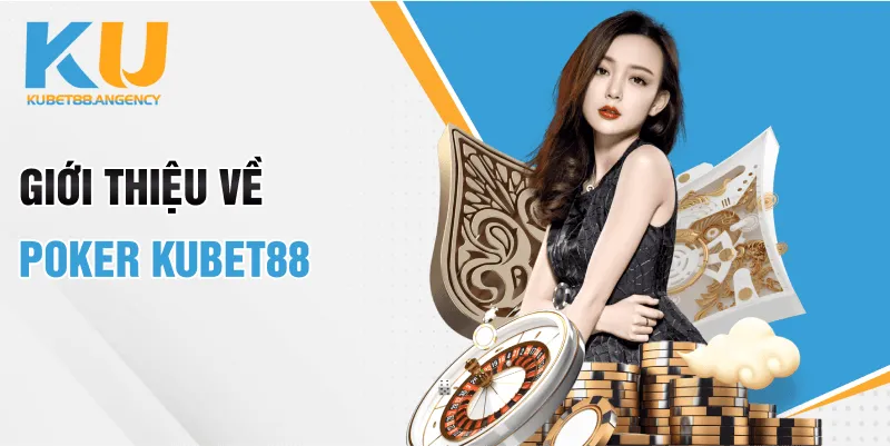 Giới thiệu về Poker KUBET88