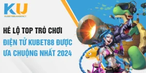 He-Lo-Top-Tro-Choi-Dien-Tu-KUBET88-Duoc-Ua-Chuong-Nhat-2024