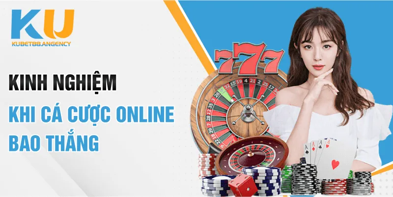 Kinh nghiệm khi cá cược online bao thắng