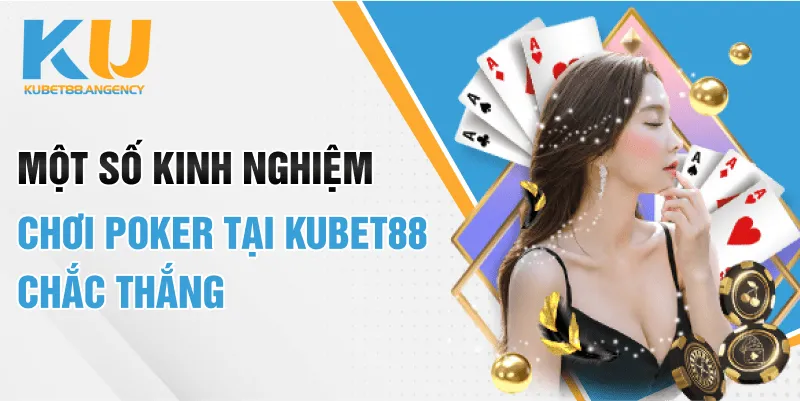 Một số kinh nghiệm chơi Poker tại KUBET88 chắc thắng