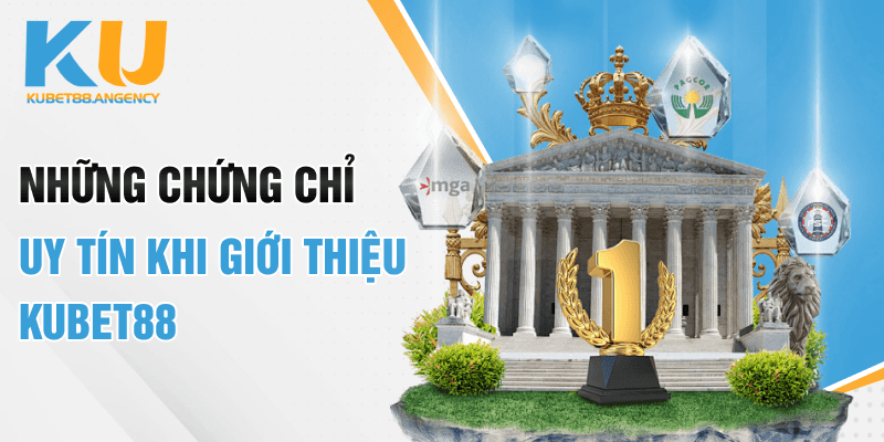 Những chứng chỉ uy tín khi giới thiệu Kubet88