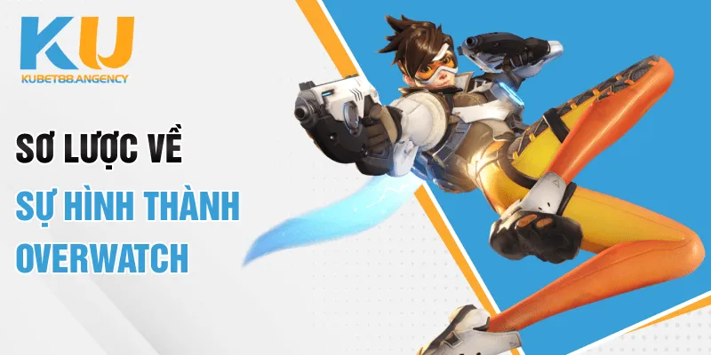 Sơ lược về sự hình thành Overwatch