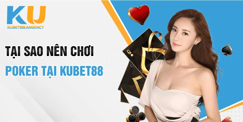 Tại sao nên chơi Poker tại KUBET88