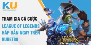 Tham Gia Cược League of Legends Hấp Dẫn Ngay Trên KUBET88
