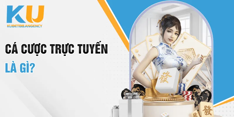 Cá cược trực tuyến là gì?