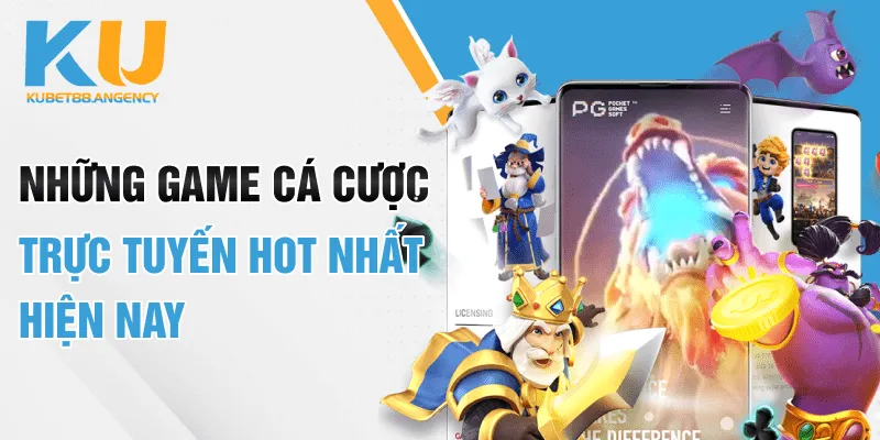 Những game cá cược trực tuyến hot nhất hiện nay