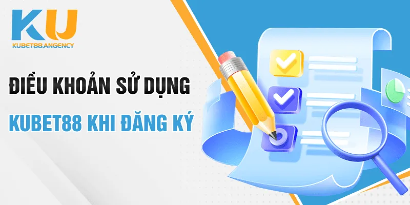 Điều khoản sử dụng Kubet88 khi đăng ký