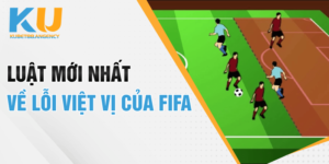 Luật mới nhất về lỗi việt vị của FIFA