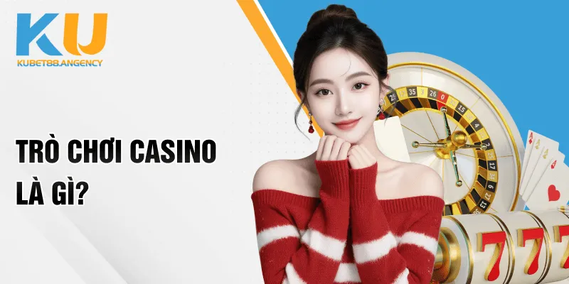 Trò chơi casino là gì?