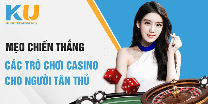 Mẹo chiến thắng các trò chơi casino cho người tân thủ