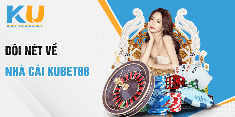 Đôi nét về nhà cái Kubet88