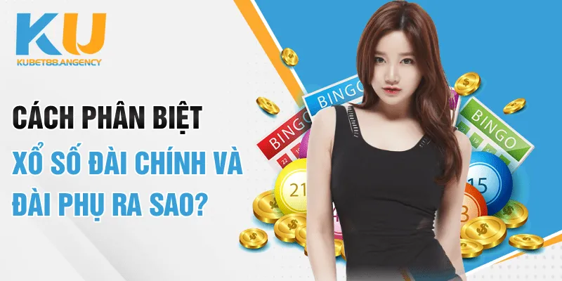 Cách phân biệt xổ số đài chính và đài phụ ra sao?