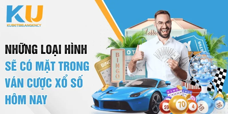 Những loại hình sẽ có mặt trong ván cược xổ số hôm nay