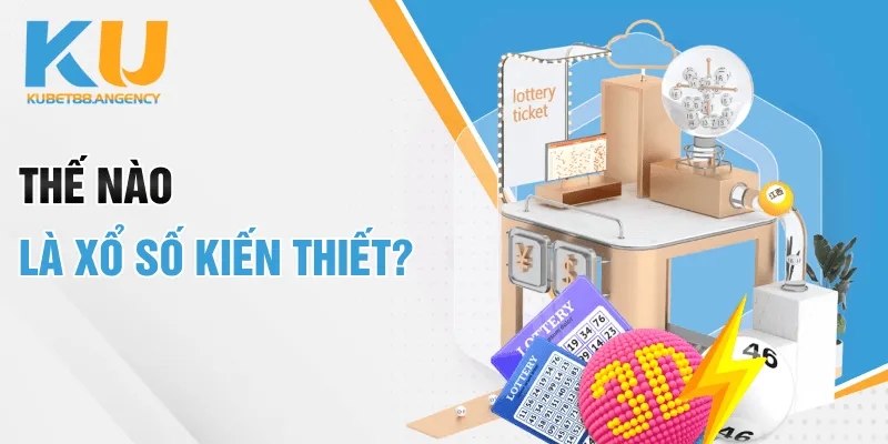 Thế nào là xổ số kiến thiết?