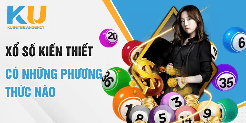 Xổ số kiến thiết có những phương thức nào?