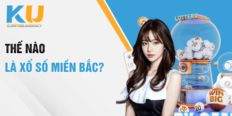 Thế nào là xổ số miền Bắc?