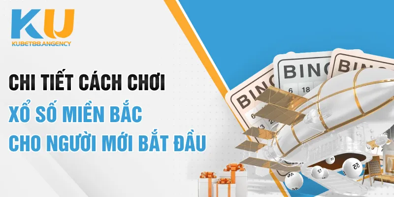 Chi tiết cách chơi xổ số miền Bắc cho người mới bắt đầu