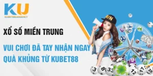 Xổ Số Miền Trung - Vui Chơi Đã Tay Nhận Ngay Quà Khủng Từ Kubet88