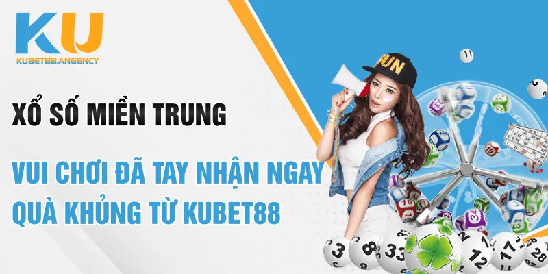 Xổ Số Miền Trung - Vui Chơi Đã Tay Nhận Ngay Quà Khủng Từ Kubet88