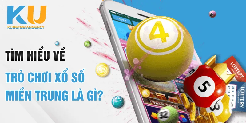 Tìm hiểu về trò chơi xổ số miền Trung là gì?