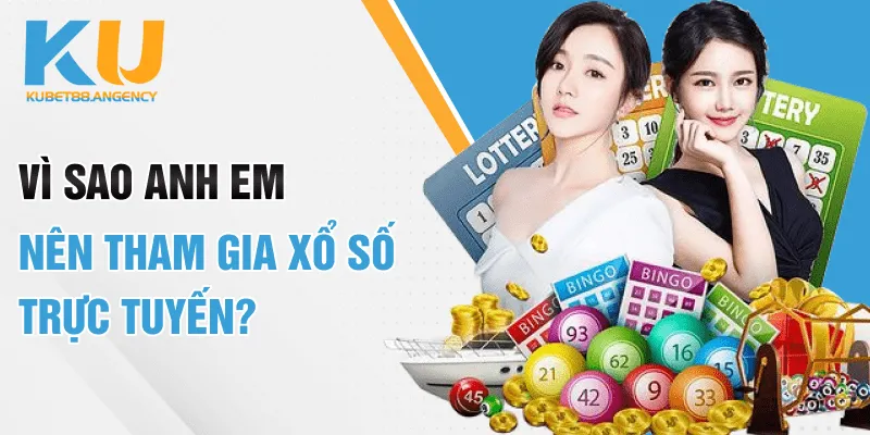 Vì sao anh em nên tham gia xổ số trực tuyến?