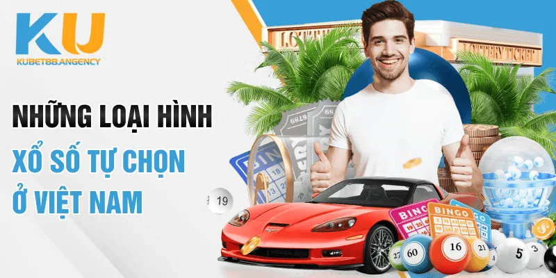Những loại hình xổ số tự chọn ở Việt Nam