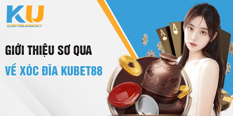Giới thiệu sơ qua về Xóc đĩa Kubet88